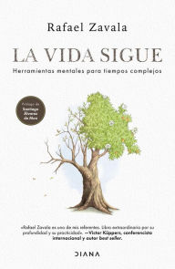 Title: La vida sigue: Herramientas mentales para tiempos complejos, Author: Rafael Zavala