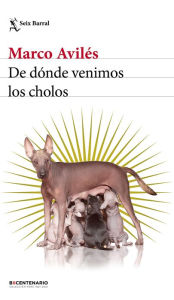 Title: De dónde venimos los cholos, Author: Marco Avilés