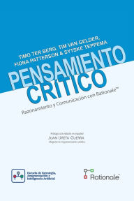Title: Pensamiento crï¿½tico razonamiento y comunicaciï¿½n con Rationale(TM), Author: Tim Van Gelder