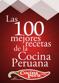 Title: Las 100 Mejores Recetas de la Cocina Peruana, Author: VSD Inversiones