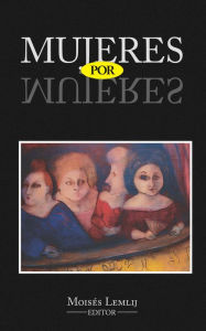 Title: Mujeres por mujeres, Author: Moisés Lemlij