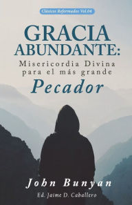 Title: Gracia Abundante: Misericordia Divina para el mÃ¯Â¿Â½s grande pecador, Author: Jaime Daniel Caballero