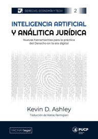 Title: Inteligencia artificial y analítica jurídica: Nuevas herramientas para la práctica del derecho en la era digital, Author: Kevin D. Ashley