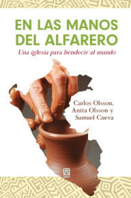 Title: En las manos del alfarero: Una iglesia para bendecir al mundo, Author: Carlos Olsson