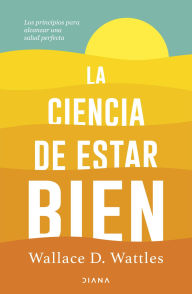 Title: La ciencia de estar bien, Author: Wallace D. Wattles