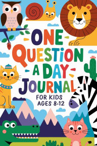 Title: One Question a Day Journal 365 Days of Fun, Critical Thinking, and Creative Expression for Kids Aged 7-14!, Author: Amber Presley
