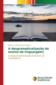 Title: A desgramaticalização do ensino da lingua(gem), Author: A. Pereira Soares Ribeiro Maíry