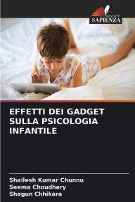 Title: Effetti Dei Gadget Sulla Psicologia Infantile, Author: Shailesh Kumar Chunnu