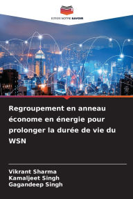 Title: Regroupement en anneau Ã¯Â¿Â½conome en Ã¯Â¿Â½nergie pour prolonger la durÃ¯Â¿Â½e de vie du WSN, Author: Vikrant Sharma