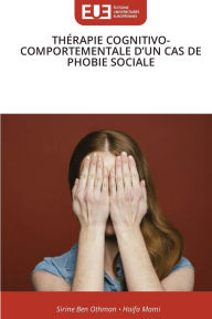 Title: ThÃ¯Â¿Â½rapie Cognitivo-Comportementale d'Un Cas de Phobie Sociale, Author: Sirine Ben Othman