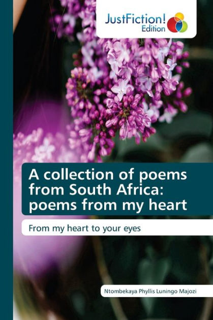 A Collection Of Poems From South Africa Poems From My Heart By Ntombekaya Phyllis Luningo