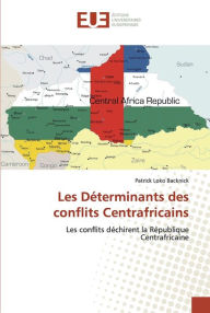 Title: Les Déterminants des conflits Centrafricains, Author: Patrick Loko Backnick