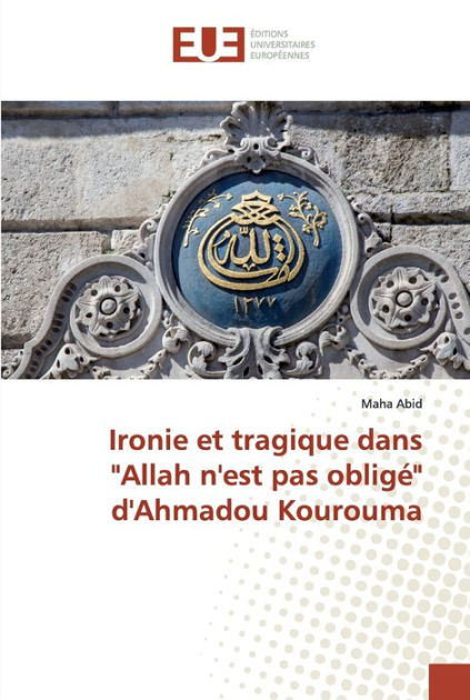 Ironie et tragique dans Allah n est pas obligé d Ahmadou Kourouma by