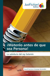 Title: ¡Mátenlo antes de que sea Persona!, Author: David Francisco Camargo Hernández