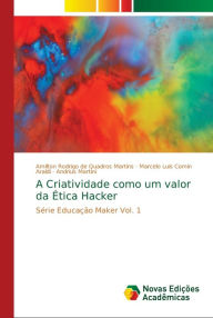 Title: A Criatividade como um valor da Ética Hacker, Author: Amilton Rodrigo de Quadros Martins