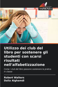Title: Utilizzo dei club del libro per sostenere gli studenti con scarsi risultati nell'alfabetizzazione, Author: Robert Walters