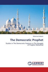 Title: The Democratic Prophet, Author: Mohamad Habash