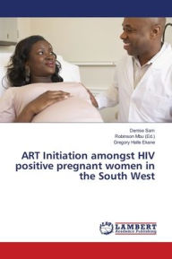 Title: ART Initiation amongst HIV positive pregnant women in the South West, Author: Denise Sam