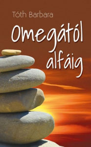 Title: Omegától alfáig, Author: Tóth Barbara