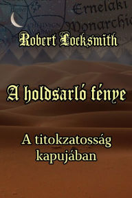 Title: A holdsarló fénye: A titokzatosság kapujában, Author: Robert Locksmith