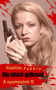 Title: Alig hibázó gyilkosok, Author: Giuditta Fabbro