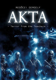Title: AKTA - Terror from the Teachers, Author: Regoczi Gergely