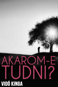 Title: Akarom-e tudni?, Author: Kinga Vidó