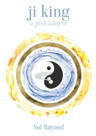 Title: Ji King: A jövo könyve, Author: Sol Rayond