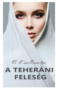 Title: A teheráni feleség, Author: Orsolya V. Kiss