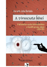 Title: A víruscsata hosei: A láthatatlan munka felértékelodése a Covid19 járvány idején (2020-2021), Author: Horváth Júlia Borbála