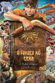 Title: A fekete ko titka - A Tudás könyvei 1., Author: Gabriella Vidra