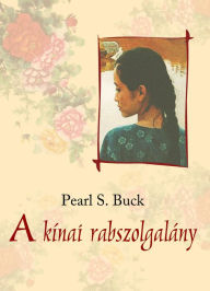 Title: A kínai rabszolgalány, Author: Pearl S. Buck