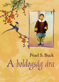 Title: A boldogság ára, Author: Pearl S. Buck