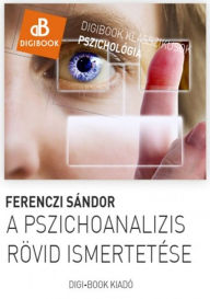 Title: A pszichoanalízis rövid ismertetése, Author: Sándor Ferenczi