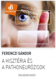 Title: A hisztéria és a pathoneurózisok, Author: Sándor Ferenczi
