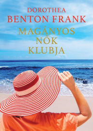 Title: Magányos nok klubja (All the Single Ladies), Author: Dorothea Benton Frank