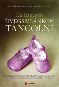 Title: Üvegszilánkon táncolni, Author: Ka Hancock