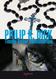 Title: Timothy Archer lélekvándorlása, Author: Philip K. Dick