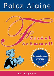 Title: Főzzünk örömmel!, Author: Alaine Polcz