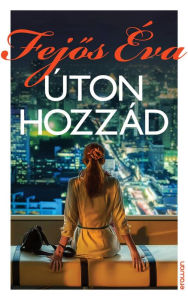 Title: Úton hozzád, Author: Fejős Éva