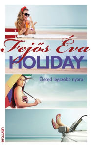 Title: Holiday: Életed legszebb nyara, Author: Fejos Éva