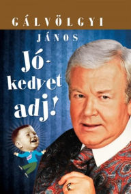 Title: Jókedvet adj!, Author: Gálvölgyi János