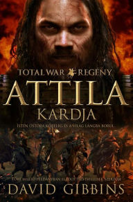 Title: TOTAL WAR: Attila kardja, Author: David Gibbins
