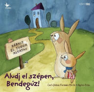 Title: Aludj el szépen, Bendegúz!, Author: Carl-Johan Forssén Ehrlin