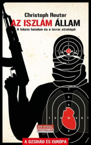 Title: Az Iszlám Állam: A fekete hatalom és a terror stratégiái, Author: Christoph Reuter