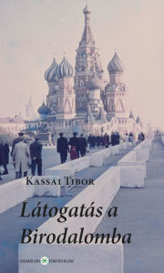 Title: Látogatás a Birodalomba: Útinapló egy 1958-as szovjet tanulmányútról, Author: Kassai Tibor