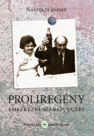 Title: Proliregény: Emlékezni szabad, ugye?, Author: József Naszvadi