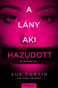 Title: A lány aki hazudott (The Girl Who Lied), Author: Sue Fortin