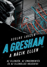 Title: A Gresham a nácik ellen, Author: Szelke László