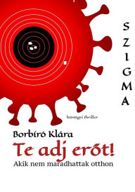 Title: Te adj erot!, Author: Klára Borbíró